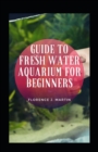 Image for Guide To Fresh Water Aquarium For Beginners