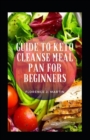 Image for Guide To Keto Cleanse Meal Plan For Beginners