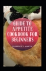 Image for Guide To Appetite Cookbook For Beginners