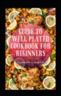 Image for Guide To Well Plated Cookbook For Beginners