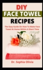 Image for DIY Face Towel Recipes : The Recipe Guide On How To Make Face Towel At Home Within A Short Time