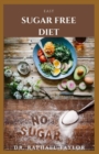 Image for Easy Sugar Free Diet : How To Start Sugar Free Life Including Tricks For a Life Without Sugar