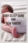 Image for Baby Sleep Guide for New Parent : Complete Baby Sleep Guide For Modern Parents ( Raising Baby Bed )