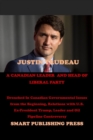 Image for Justin Trudeau a Canadian Leader and Head of Liberal Party : Drenched In Canadian Governmental Issues from the Beginning, Relations with U.S. Ex-President Trump, Leader and Oil Pipeline Controversy