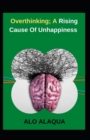 Image for Overthinking; A Rising Cause Of Unhappiness