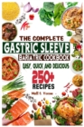 Image for The Complete Gastric Sleeve Bariatric Cookbook : Quick and Easy; Essential Healthy Recipe Guideline for Gastric Bariatric Bypass surgery Within 250+ Meal Plan and Guidance for weight loss