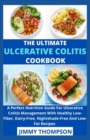 Image for The Ultimate Ulcerative Colitis Cookbook : A Perfect Nutrition Guide For Ulcerative Colitis Management With Healthy Low-Fiber, Dairy-Free, Nightshade-Free And Low-Fat Recipes