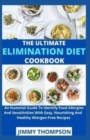 Image for The Ultimate Elimation Diet Cookbook : An Essential Guide To Identify Food Allergies And Sensitivities With Easy, Nourishing And Healthy Allergen-Free Recipes