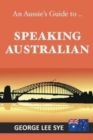 Image for Speaking Australian : An Aussie Speaking Guide For Every Visitor To Australia