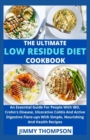 Image for The Ultimate Low Residue Diet Cookbook : An Essential Guide For People With IBD, Crohn&#39;s Disease, Ulcerative Colitis And Active Digestive Flare-ups With Simple, Nourishing And Health Recipes