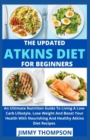 Image for The Updated Atkins Diet For Beginners : An Ultimate Nutrition Guide To Living A Low-Carb Lifestyle, Lose Weight And Boost Your Health With Nourishing And Healthy Atkins Diet Recipes