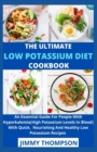 Image for The Ultimate Low Potassium Diet Cookbook : An Essential Guide For People With Hyperkalemia(High Potassium Levels In Blood) With Quick, Nourishing And Healthy Low Potassium Recipes