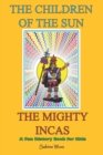 Image for The Children of the Sun, the Mighty Incas.Fun History Book for Kids : Find out interesting and weird stories about these fascinating people and discover every aspects of their lives.