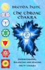 Image for The Throat Chakra : Understanding, Balancing and Healing the 5th Chakra