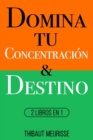 Image for Domina Tu Concentracion &amp; Tu Destino : 2 Libros en 1