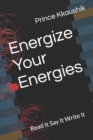 Image for Energize Your Energies : Read It Say It Write It