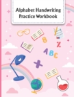 Image for Alphabet Handwriting practice workbook : A Beginner Kids Tracing Letters Workbook for Toddlers, Preschool &amp; Kindergarten Boys &amp; Girls