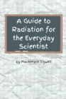 Image for A Guide to Radiation for the Everyday Scientist