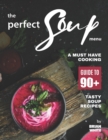 Image for The Perfect Soup Menu : A Must Have Cooking Guide To 90+ Tasty Soup Recipes