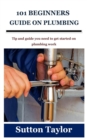 Image for 101 Beginners Guide on Plumbing : Tip and guide you need to get started on plumbing work