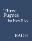 Image for Three Fugues : for New Trios