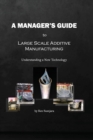 Image for A Manager&#39;s Guide to Large Scale Additive Manufacturing
