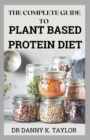 Image for The Complete Guide to Plant Based Protein Diet