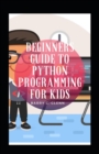 Image for Beginners Guide To Python Programming For Kids