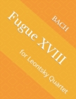 Image for Fugue XVIII : for Leontsky Quartet