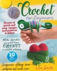 Image for Crochet For Beginners : All The Information You Need To Learn Crochet In Complete Autonomy. Dozens Of Quick And Easy Images And Patterns To Follow. Amigurumi, Clothing, Home Accessories And Much More