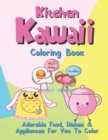 Image for Kitchen Kawaii Coloring Book : Adorable Food, Dishes &amp; Appliances For You To Color