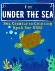 Image for I&#39;m Under The Sea : Sea Creatures Coloring Book for kids ages 4-8, Ocean Animals Coloring Book