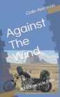Image for Against The Wind : A Motorcycle Ride