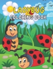 Image for Ladybug Coloring Book : A Ladybug Activity Book Cute Ladybugs Coloring Book For Kids &amp; Toddlers Beautiful Ladybug Gifts For Ladybug Lovers, Boys &amp; Girls Perfect Kids Ages 2-4, 4-8, 8-12