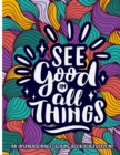 Image for An Inspirational coloring book for everyone : See Good In All Things Motivational Quotes For Good Vibes, Positive Affirmations and Stress Relaxation