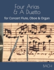 Image for Four Arias &amp; A Duetto : for Concert Flute, Oboe &amp; Organ