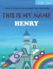 Image for This is my name Henry : book to trace the alphabet and your name: age 4-6