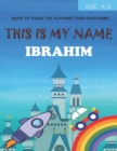 Image for This is my name Ibrahim : book to trace the alphabet and your name: age 4-6