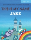 Image for This is my name Jake : book to trace the alphabet and your name: age 4-6