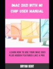 Image for iMac 2021 with M1 Chip User Manual : Learn How To Use Your iMac 2021 Plus Hidden Features Like A Pro