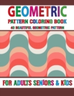 Image for Geometric Pattern Coloring Book : Easy Unique Pattern Coloring Book 40 Simple Patterns For Anxiety Relief- Great Coloring Book For Beginners, Seniors, Adults &amp; Kids Volume-76