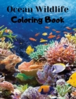 Image for Ocean Wildlife Coloring Book : An Adult Coloring Book Featuring Beautiful Sea Animals, Coral Reefs and Ocean Wildlife for Stress Relief and Relaxation