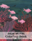 Image for Ocean Wildlife Coloring Book : Coloring Book Featuring Beautiful Sea Animals, Tropical Fish, Coral Reefs and Ocean Wildlife for Adults Relaxing