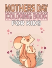 Image for Mothers Day Coloring Book For Kids : A Unique Collection Of Mothers Day Coloring Book, Awesome Mothers Day Coloring Pages For Kids, Hours Of Fun And Enjoy Time.