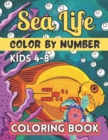 Image for Sea Life Color By Number Coloring Book For Kids 4-8 : Coloring Activity Book with Stress Relieving Underwater Designs for Kids, Teens, Seniors and Adults to Relax