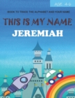 Image for This is my name Jeremiah : book to trace the alphabet and your name: age 4-6
