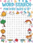 Image for Word Search For Kids Ages 6-8 : Word Search For Awesome Kids Ages 6-9 This Book Super Fun Puzzles That Can Assist With Improving Vocabulary, Spelling, &amp; Reading Your Child Entertained For Hours