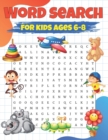 Image for Word Search For Kids Ages 6-8 : Word Search For Kids Age 9-12 Easy Large Print Word Find Puzzles Book With Fun Themes Spelling And Improve Vocabulary Your Child Entertained For Hours