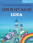 Image for This is my name Luca : book to trace the alphabet and your name: age 4-6