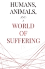 Image for Humans, Animals, and a World of Suffering